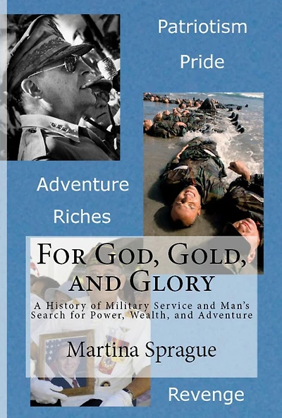 for God, Gold, and Glory: A History of Military Service Man's Search Power, Wealth, Adventure