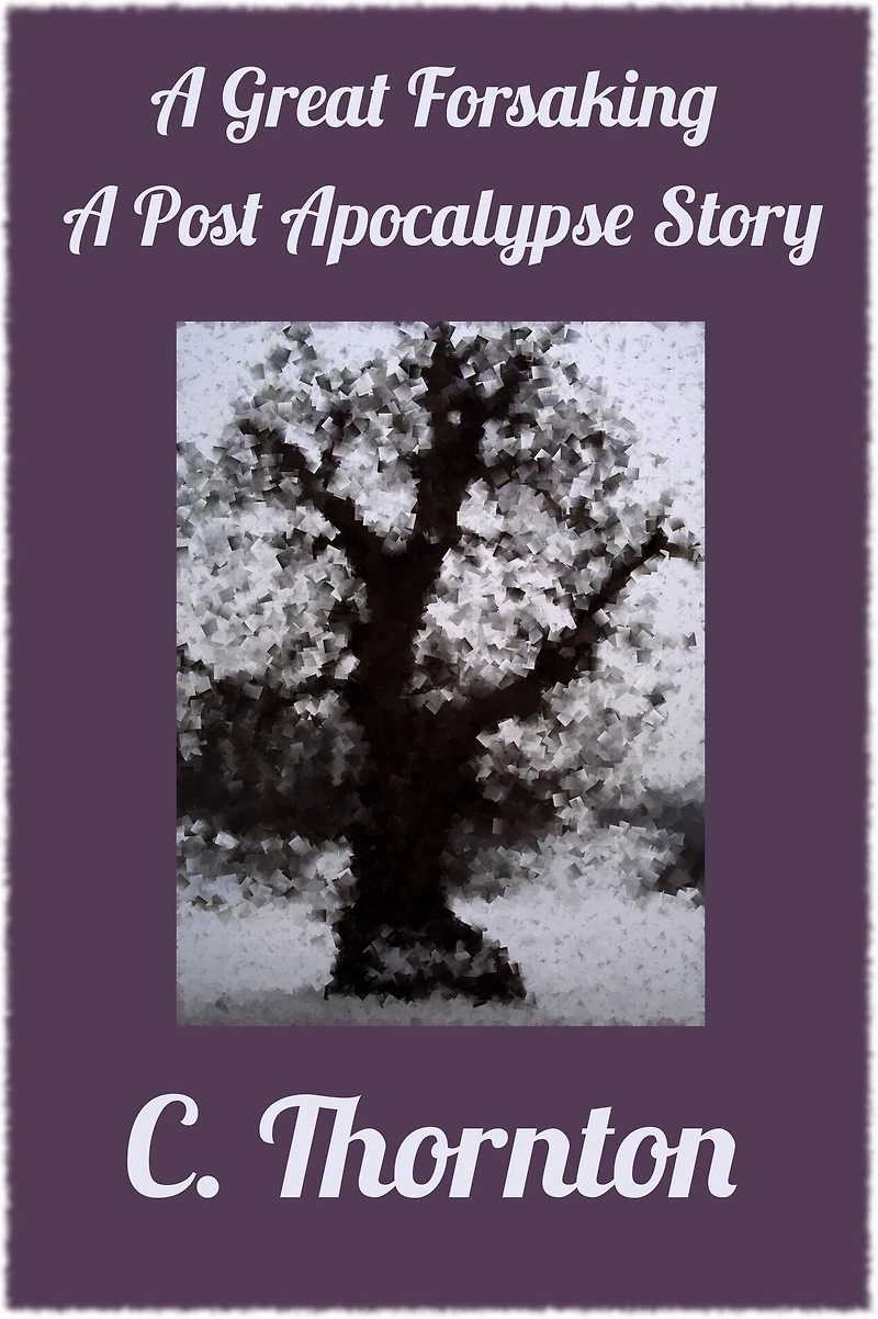 A Great Forsaking: A Post Apocalypse Story