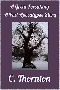 A Great Forsaking: A Post Apocalypse Story