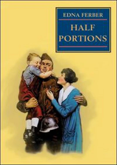 Half Portions: A Short Story Collection, Fiction and Literature Classic By Edna Ferber! AAA+++