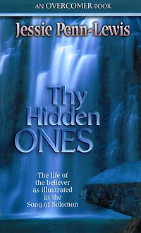 Thy Hidden Ones: The life of the believer as illustrated in the Song of Solomon