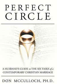 Perfect Circle: A Husband's Guide to the Six Tasks of a Contemporary Christian Marriage