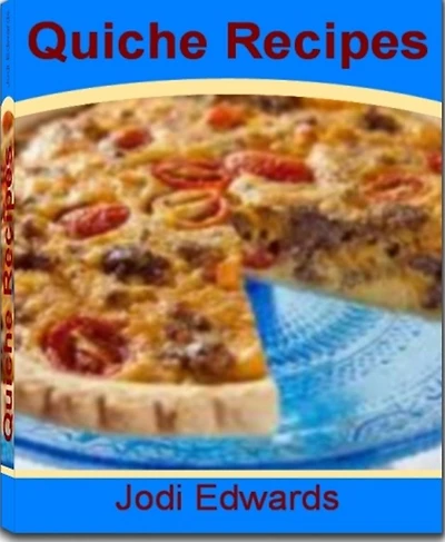 Quiche Recipes: Simple Recipes for Making Hash Brown Quiche, Spinach Quiche, Broccoli Quiche, veggie Quiche Recipe, Ham Quiche and More