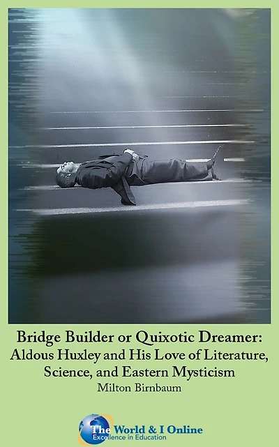 Bridge Builder or Quixotic Dreamer: Aldous Huxley and His Love of Literature, Science, and Eastern Mysticism