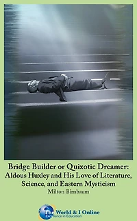 Bridge Builder or Quixotic Dreamer: Aldous Huxley and His Love of Literature, Science, and Eastern Mysticism