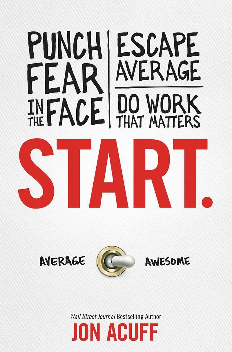 Start.: Punch Fear the Face, Escape Average, and Do Work That Matters