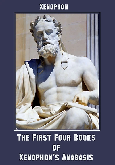 The First Four Books of Xenophon's Anabasis