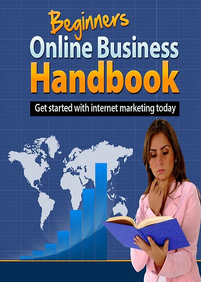 Beginners Online Business Handbook: Get Started With Internet Marketing Today! AAA+++