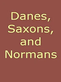 Danes, Saxons, and Normans; or, Stories of our Ancestors