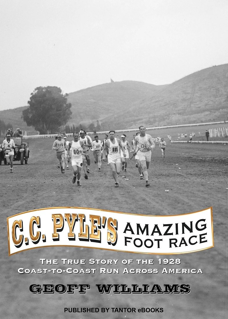 C. Pyle's Amazing Foot Race: the True Story of 1928 Coast-to-Coast Run Across America