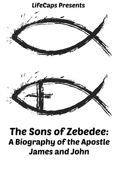 the Sons of Zebedee: A Biography Apostle James and John