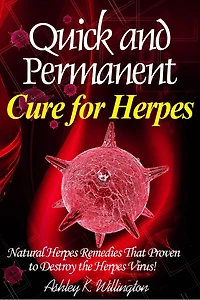 Quick and Permanent Cure for Herpes: Natural Herpes Remedies That Proven to Destroy the Herpes Virus!