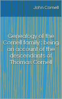 Genealogy of the Cornell family : being an account descendants Thomas