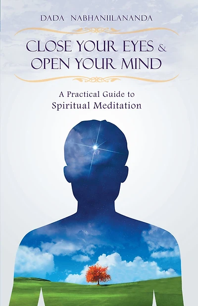 Close Your Eyes and Open Mind: A Practical Guide to Spiritual Meditation