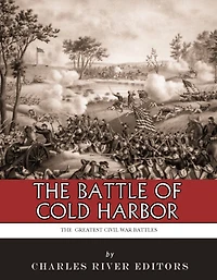 The Greatest Civil War Battles: The Battle of Cold Harbor