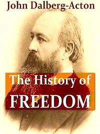 The History of Freedom, and Other Essays