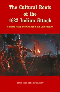 The Cultural Roots of the 1622 Indian Attack: Richard Pace and Chanco Save Jamestown
