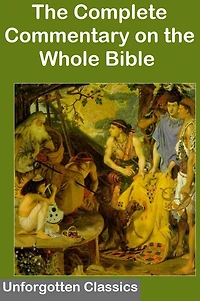The Complete Commentary on the Whole Bible (Special Exclusive Nook Edition): All 6 Volumes of the Bestselling Commentary on the Whole Bible & Exposition of the Old and New Testaments