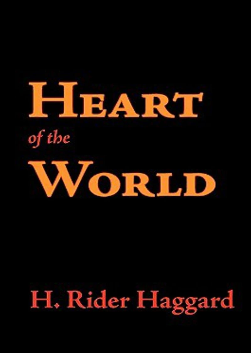 Heart of the World: An Adventure and Romance Classic By H. Rider Haggard! AAA+++