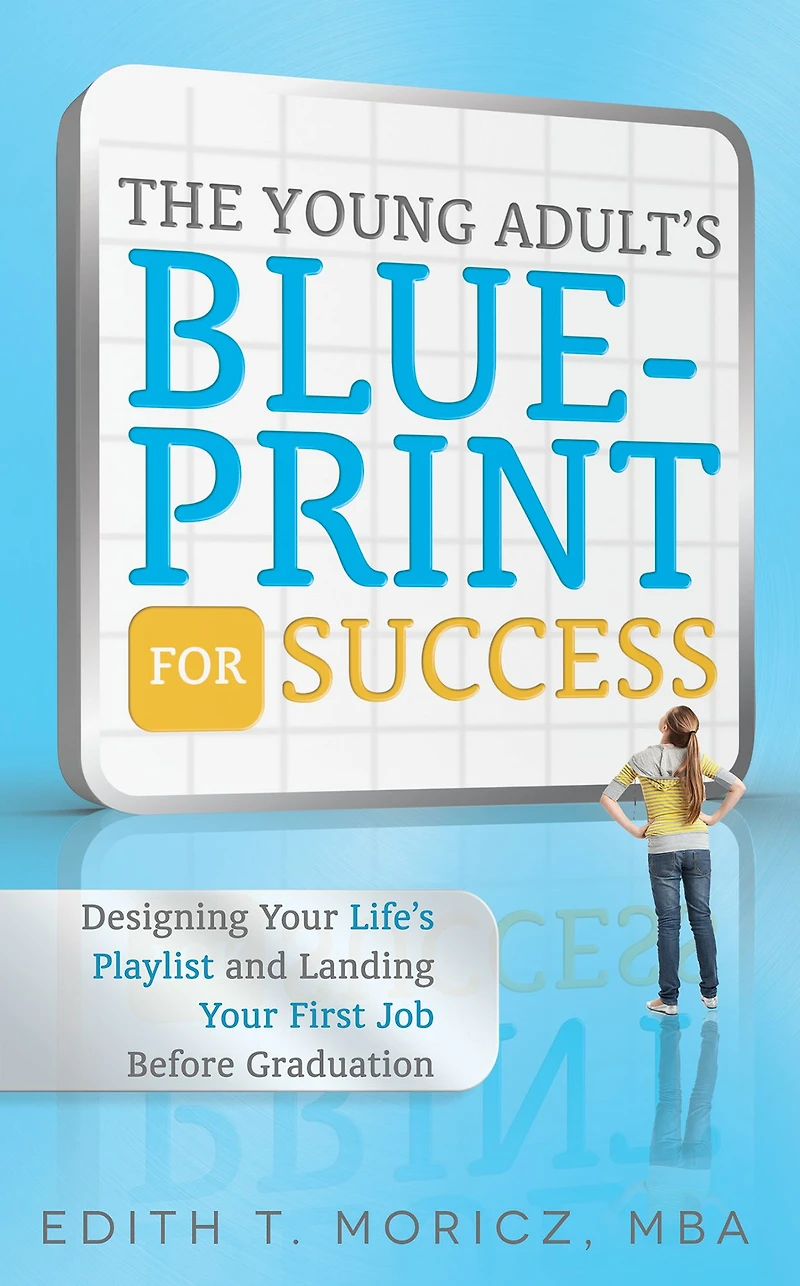 The Young Adult's Blueprint For Success: Designing Your Life's Playlist and Landing First Job Before Graduation