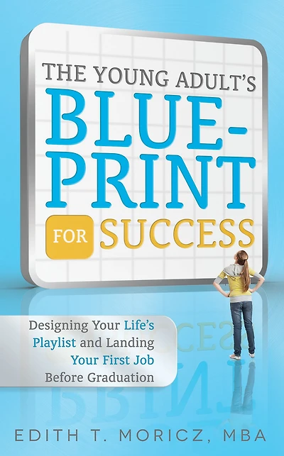The Young Adult's Blueprint For Success: Designing Your Life's Playlist and Landing First Job Before Graduation