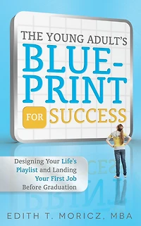 The Young Adult's Blueprint For Success: Designing Your Life's Playlist and Landing First Job Before Graduation
