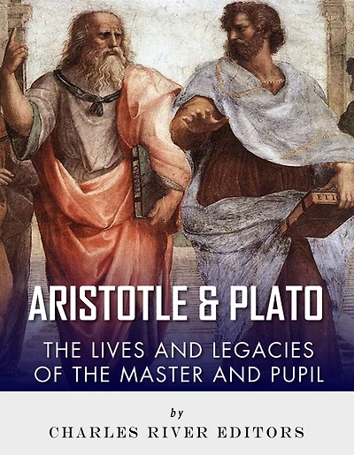 Plato and Aristotle: The Lives and Legacies of the Master and Pupil