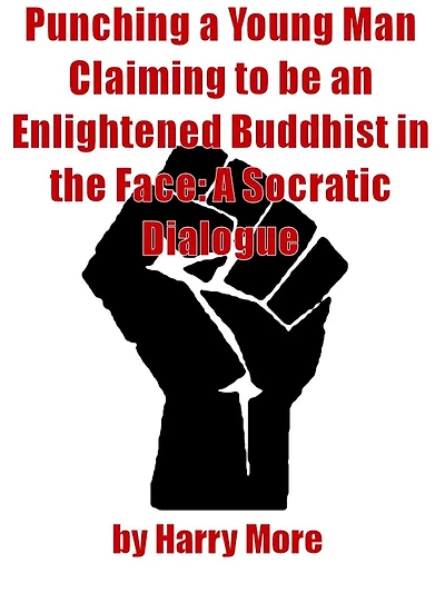 Punching a Young Man Claiming to be an Enlightened Buddhist in the Face: A Socratic Dialogue