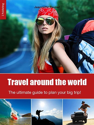 Travel around the world - the ultimate guide to plan your big trip!