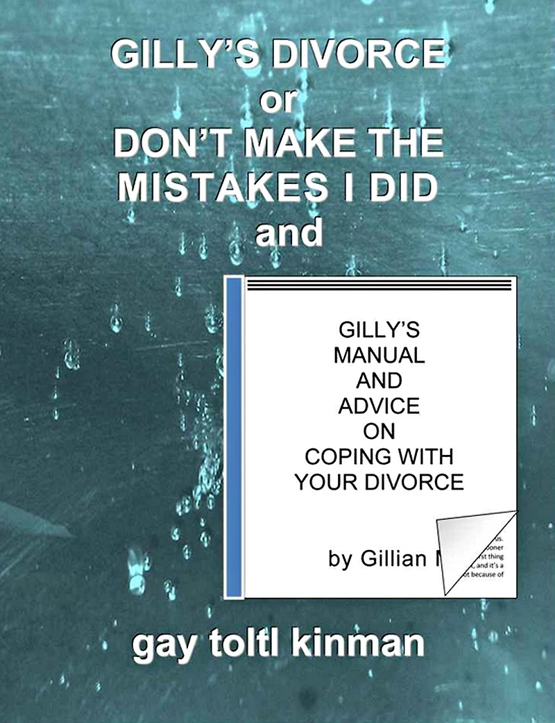 Gilly's Divorce or Don't Make The Mistakes I Did And Manual Advice On Coping With Your