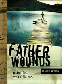 Father Wounds - Reclaiming Your Childhood