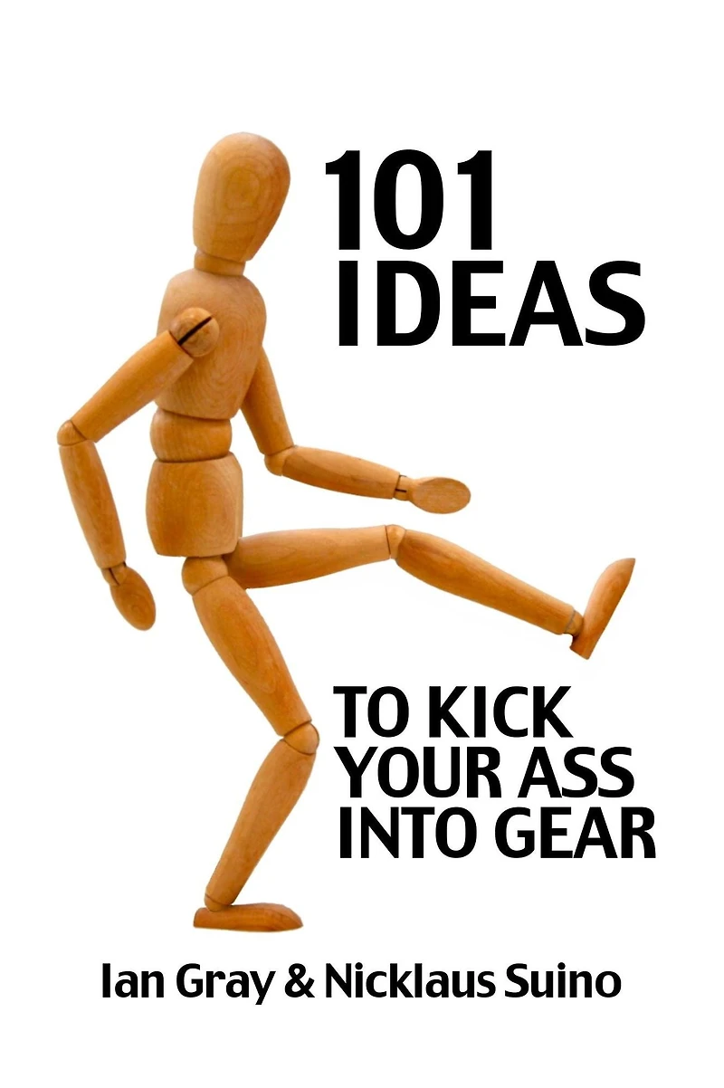 101 Ideas to Kick Your Ass Into Gear