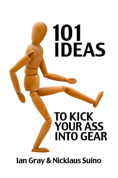 101 Ideas to Kick Your Ass Into Gear