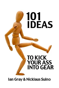 101 Ideas to Kick Your Ass Into Gear