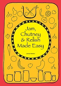 Jam, Chutney & Relish Made Easy