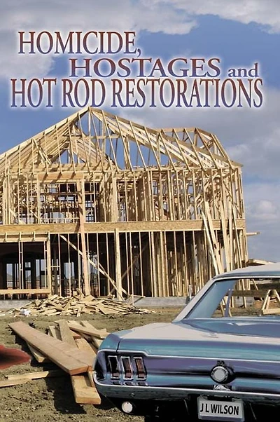 Homicide, Hostages, and Hot Rod Restoration