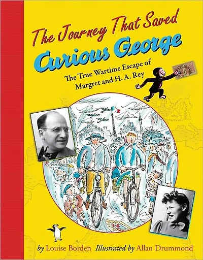 The Journey That Saved Curious George: True Wartime Escape of Margret and H.A. Rey