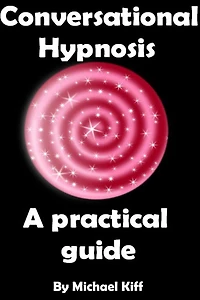 Conversational Hypnosis - A Practical Guide