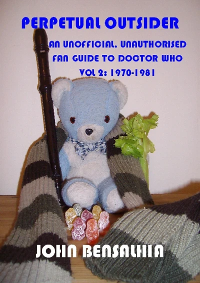 Perpetual Outsider - An Unofficial, Unauthorised Fan Guide To Doctor Who: Vol 2 1970-1981