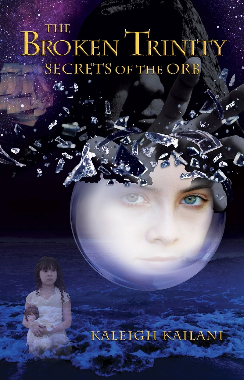 "The Broken Trinity: Secrets of the Orb" by Kaleigh Anne Kailani
