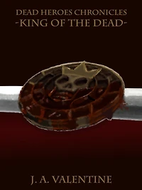 King Of The Dead (Dead Heroes Chronicles Series)