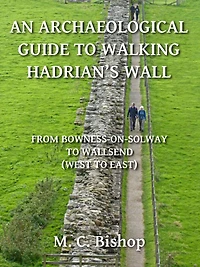 An Archaeological Guide to Walking Hadrian's Wall from Bowness-on-Solway to Wallsend (West to East)