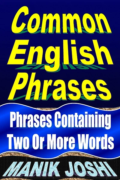 Common English Phrases: Phrases Containing Two Or More Words