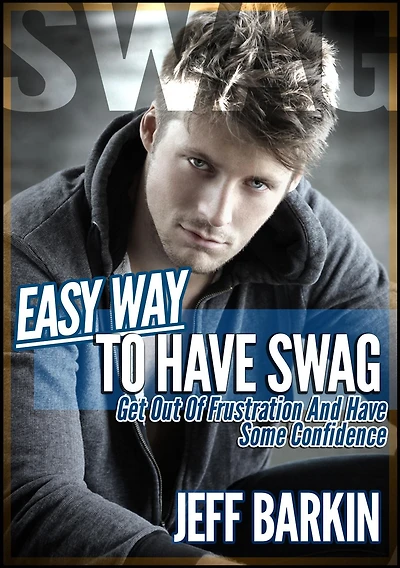 Easy Way To Have Swag: Get Out Of Frustration And Have Some Confidence (Self-help, #9)