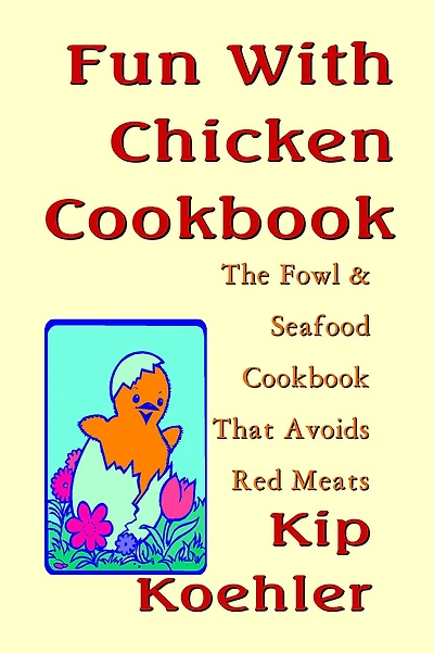 Fun With Chicken: The Cookbook That Avoids Red Meat