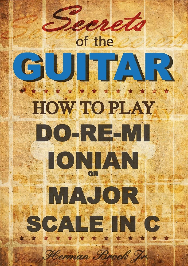 How to play Do-Re-Mi, the Ionian or Major Scale in C - Secrets of the Guitar
