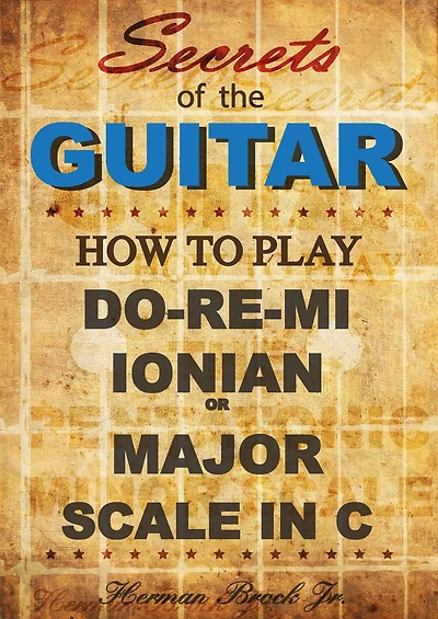 How to play Do-Re-Mi, the Ionian or Major Scale in C - Secrets of the Guitar