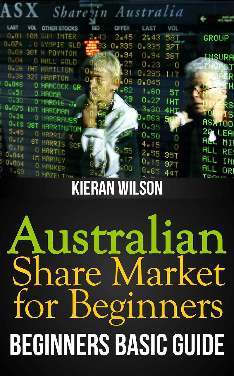 Australian Share Market for Beginners Book: Beginners Basic Guide (Australia Investing, #2)