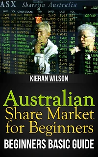 Australian Share Market for Beginners Book: Beginners Basic Guide (Australia Investing, #2)