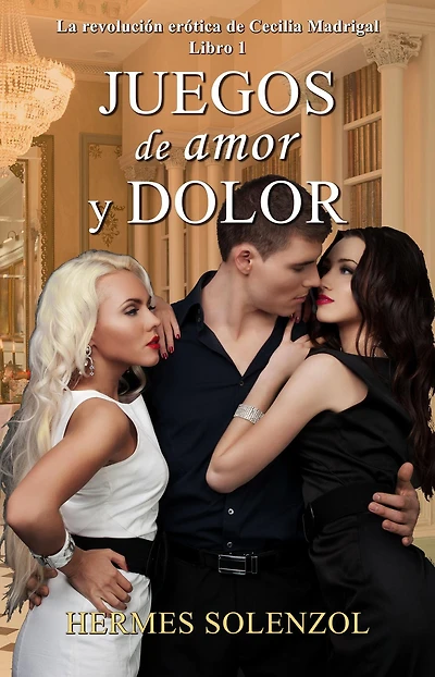 Juegos de amor y dolor (La revolución erótica de Cecilia Madrigal, #1)